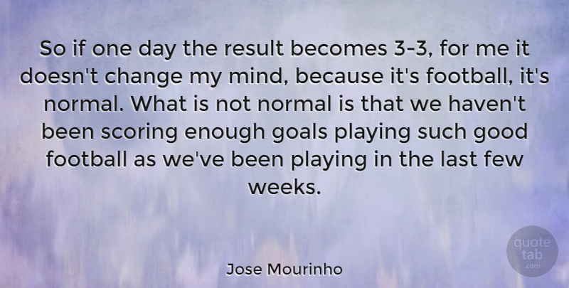 Jose Mourinho Quote About Football, Goal, Mind: So If One Day The...