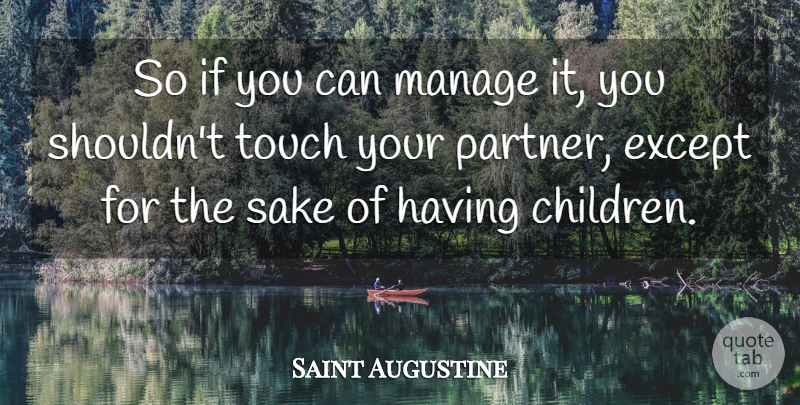Saint Augustine Quote About Children, Sake, Partners: So If You Can Manage...