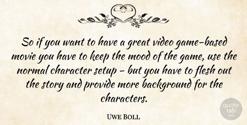 Uwe Boll Quote About Character, Games, Stories: So If You Want To...