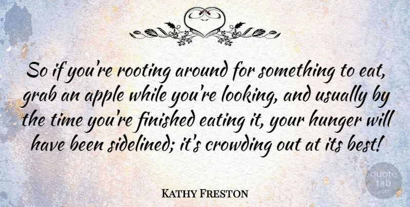 Kathy Freston Quote About Hunger, Eating: So If Youre Rooting Around...
