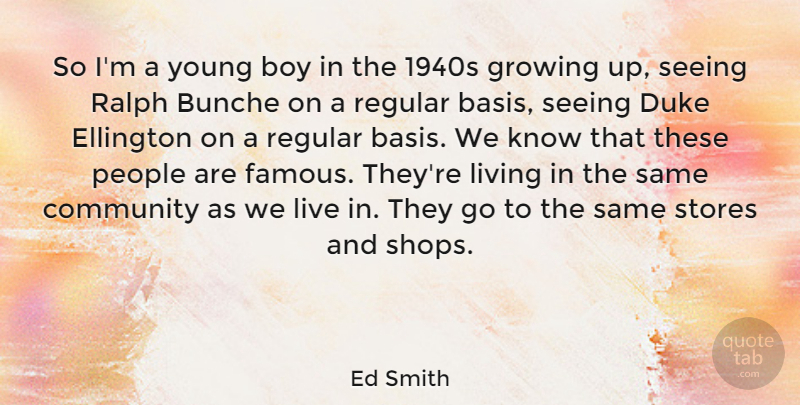 Ed Smith Quote About Boy, Community, Duke, Growing, Living: So Im A Young Boy...