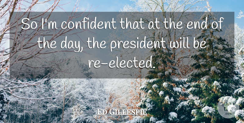 Ed Gillespie Quote About Confident, President: So Im Confident That At...