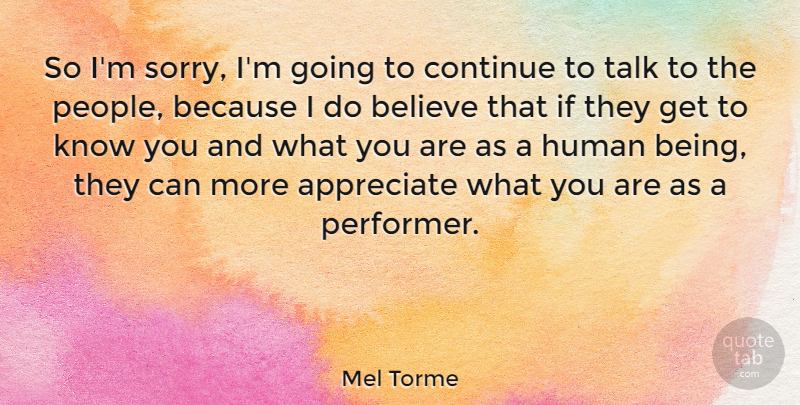 Mel Torme Quote About Believe, Continue, Human: So Im Sorry Im Going...