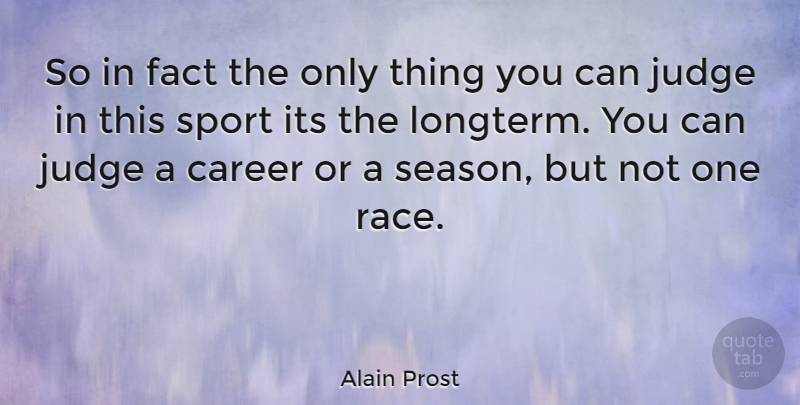 Alain Prost Quote About Sports, Careers, Race: So In Fact The Only...