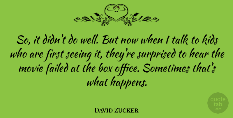 David Zucker Quote About Box, Failed, Hear, Kids, Surprised: So It Didnt Do Well...