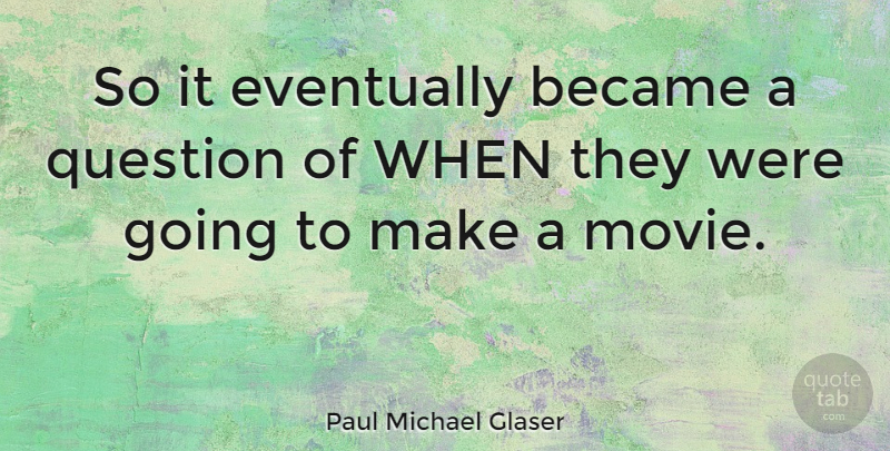 Paul Michael Glaser Quote About undefined: So It Eventually Became A...