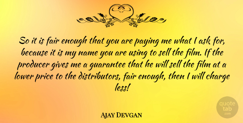 Ajay Devgan Quote About Guarantees That, Names, Giving: So It Is Fair Enough...
