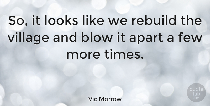 Vic Morrow Quote About Apart, Blow, Few: So It Looks Like We...