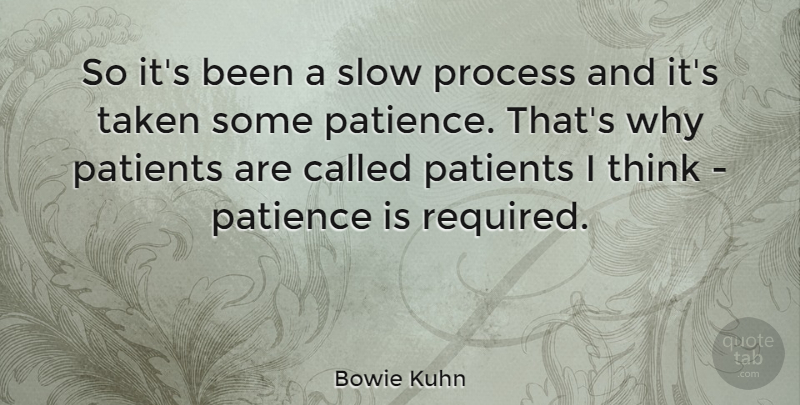 Bowie Kuhn Quote About Patience, Taken, Thinking: So Its Been A Slow...