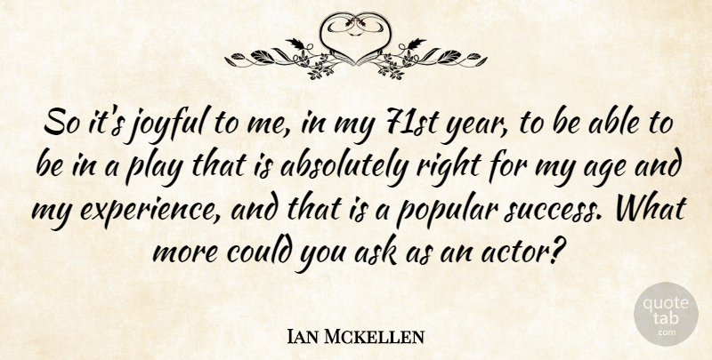 Ian Mckellen Quote About Absolutely, Age, Ask, Experience, Joyful: So Its Joyful To Me...