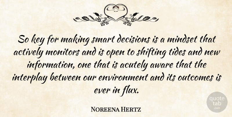 Noreena Hertz Quote About Actively, Aware, Environment, Key, Open: So Key For Making Smart...