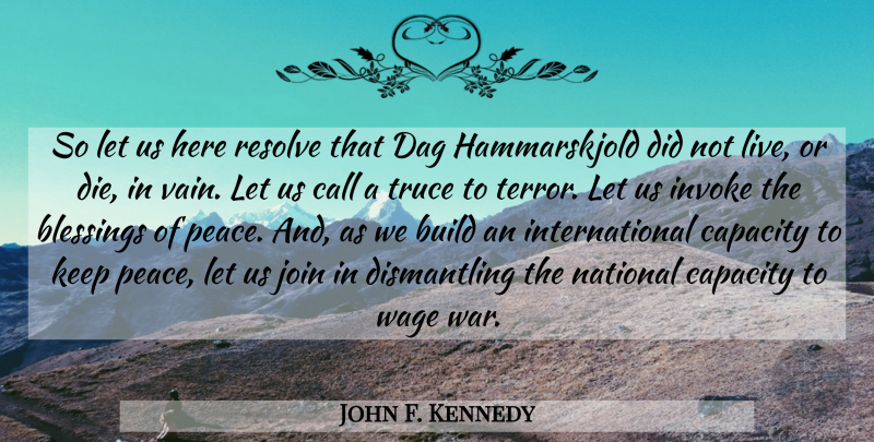 John F. Kennedy Quote About Peace, War, Blessing: So Let Us Here Resolve...