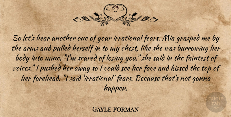 Gayle Forman Quote About Voice, Mia, Irrational Fear: So Lets Hear Another One...