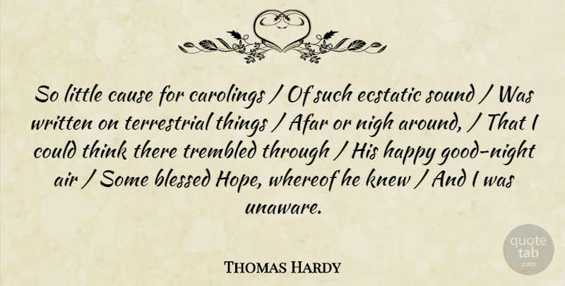 Thomas Hardy Quote About Afar, Air, Blessed, Cause, Ecstatic: So Little Cause For Carolings...