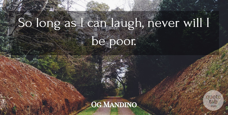 Og Mandino Quote About Laughing, Long, Poor: So Long As I Can...