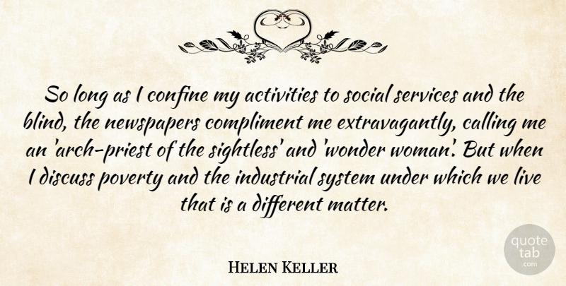 Helen Keller Quote About Activities, Calling, Compliment, Confine, Discuss: So Long As I Confine...