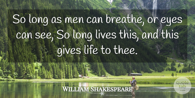 William Shakespeare Quote About Love, Eye, Men: So Long As Men Can...
