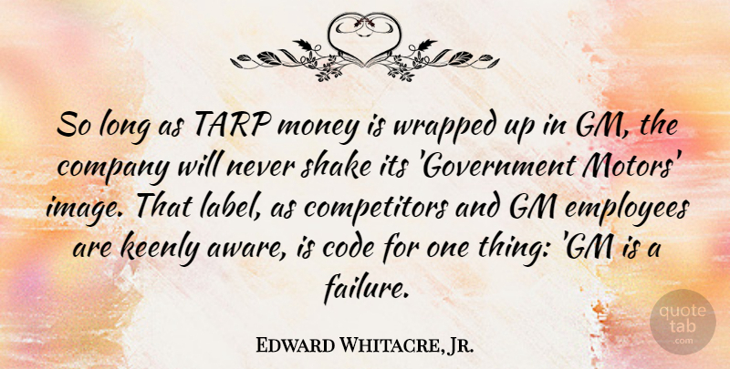 Edward Whitacre, Jr. Quote About Government, Long, Labels: So Long As Tarp Money...