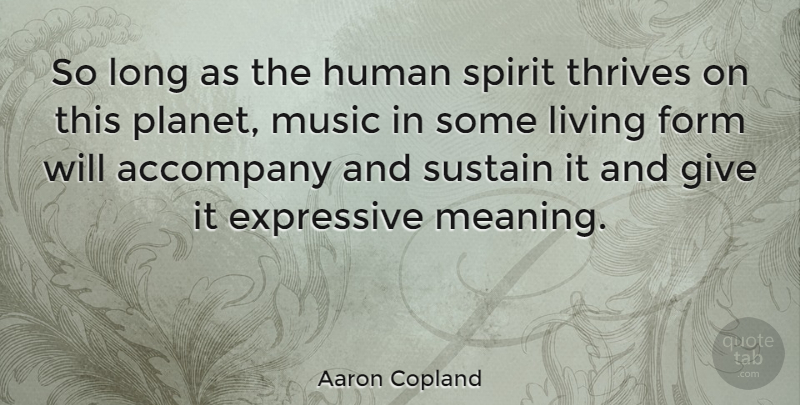 Aaron Copland Quote About Music, Long, Giving: So Long As The Human...
