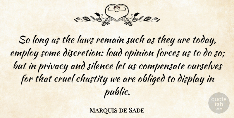 Marquis de Sade Quote About Law, Long, Silence: So Long As The Laws...