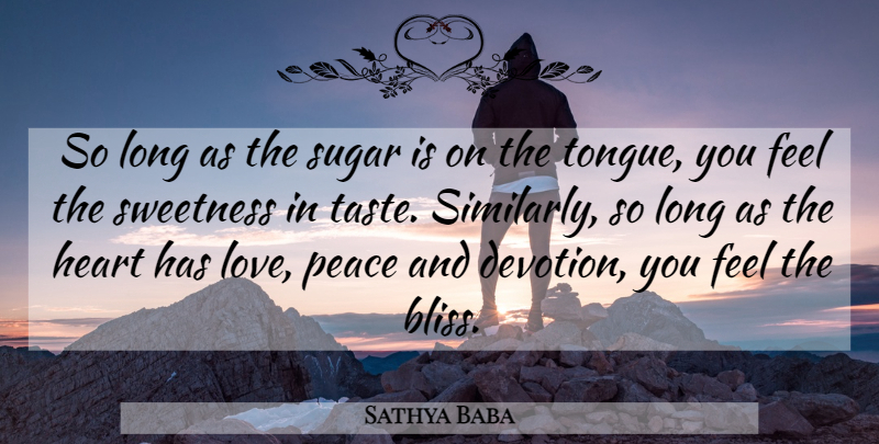Sathya Baba Quote About Heart, Peace, Sugar, Sweetness: So Long As The Sugar...