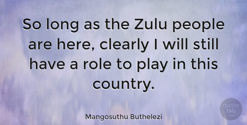 Mangosuthu Buthelezi Quote About Country, Play, Long: So Long As The Zulu...