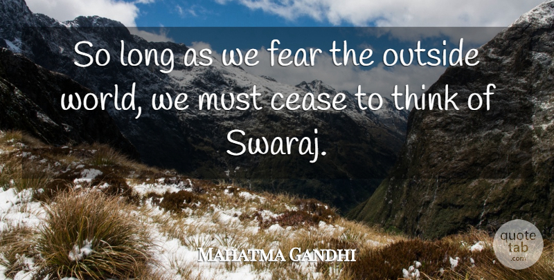 Mahatma Gandhi Quote About Thinking, Long, World: So Long As We Fear...