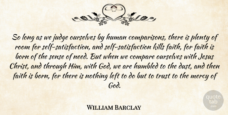 William Barclay Quote About Jesus, Mercy Of God, Self: So Long As We Judge...