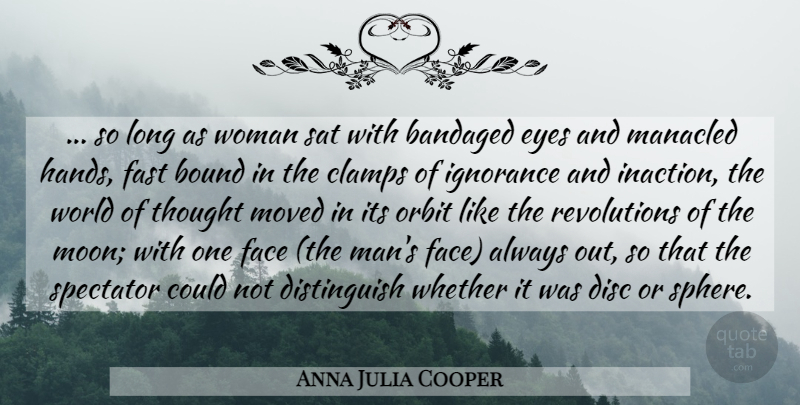 Anna Julia Cooper Quote About Ignorance, Eye, Thoughtful: So Long As Woman Sat...