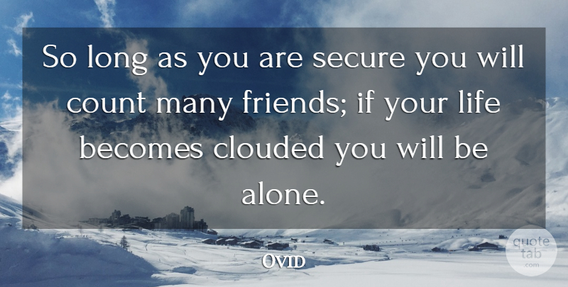 Ovid Quote About Long, Clouded, Ifs: So Long As You Are...