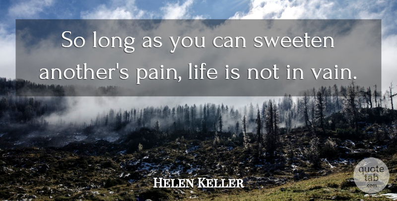 Helen Keller Quote About Pain, Generosity, Long: So Long As You Can...