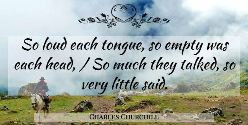 Charles Churchill Quote About Empty, Loud: So Loud Each Tongue So...