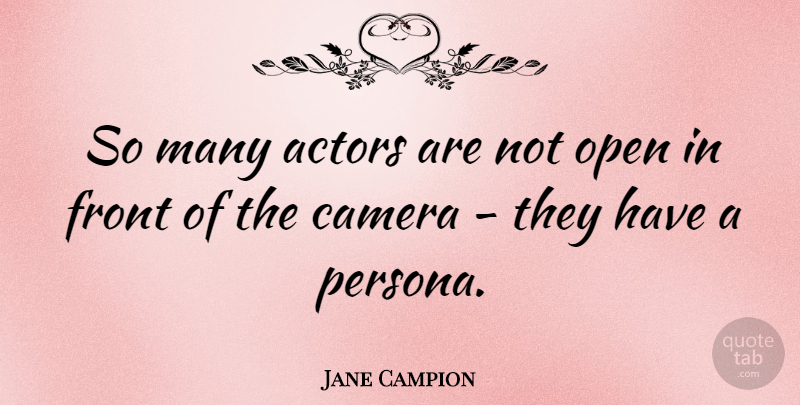 Jane Campion Quote About Cameras, Actors, Persona: So Many Actors Are Not...