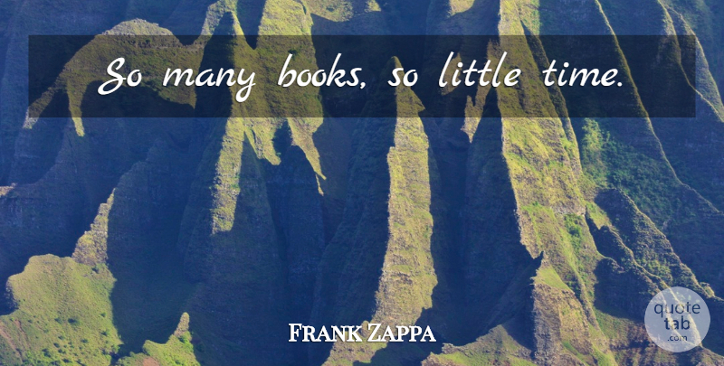 Frank Zappa Quote About Inspirational, Life, Motivational: So Many Books So Little...