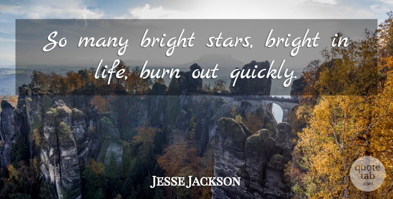 Jesse Jackson Quote About Stars, Bright Star, Burn Out: So Many Bright Stars Bright...