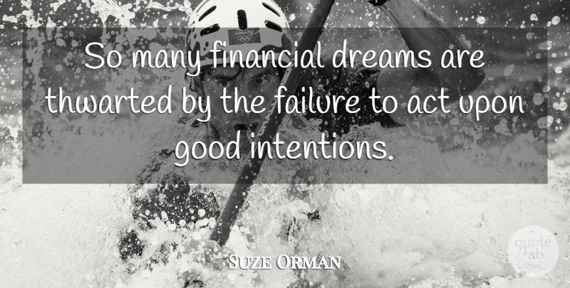 Suze Orman Quote About Dream, Financial, Good Intentions: So Many Financial Dreams Are...
