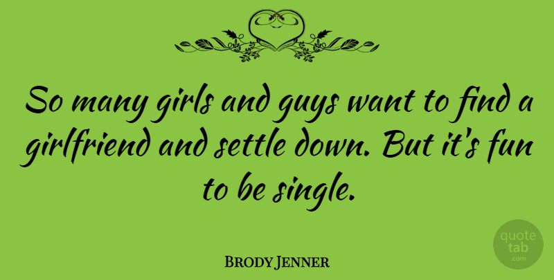 Brody Jenner Quote About Girl, Fun, Guy: So Many Girls And Guys...