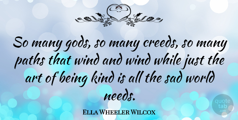 Ella Wheeler Wilcox Quote About God, Art, Kindness: So Many Gods So Many...