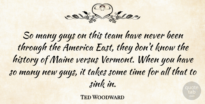 Ted Woodward Quote About America, Guys, History, Maine, Sink: So Many Guys On This...