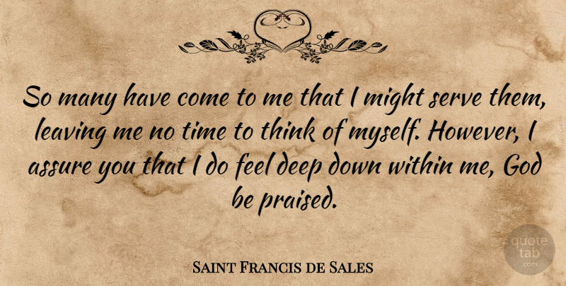 Saint Francis de Sales Quote About Assure, God, Leaving, Might, Serve: So Many Have Come To...