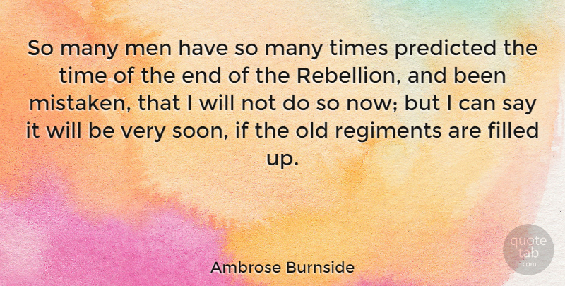 Ambrose Burnside Quote About Filled, Men, Predicted, Time: So Many Men Have So...