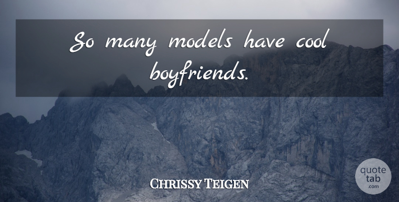 Chrissy Teigen Quote About Models: So Many Models Have Cool...