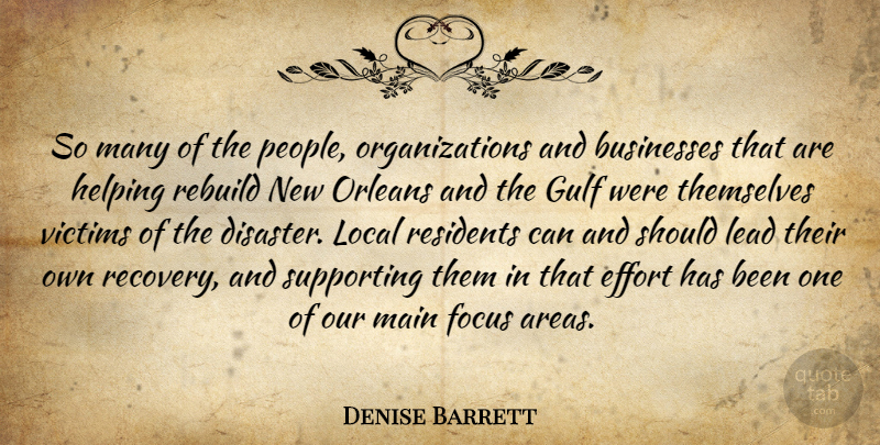 Denise Barrett Quote About Businesses, Disaster, Effort, Focus, Gulf: So Many Of The People...
