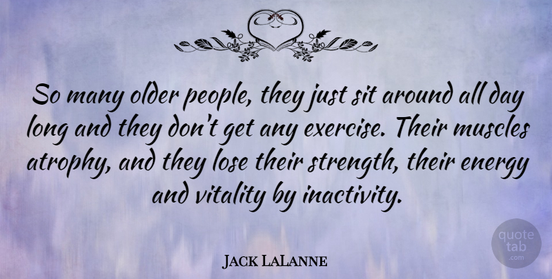Jack LaLanne Quote About Exercise, Long, People: So Many Older People They...