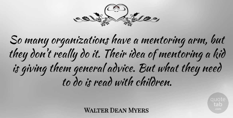Walter Dean Myers Quote About General, Giving, Kid, Mentoring: So Many Organizations Have A...