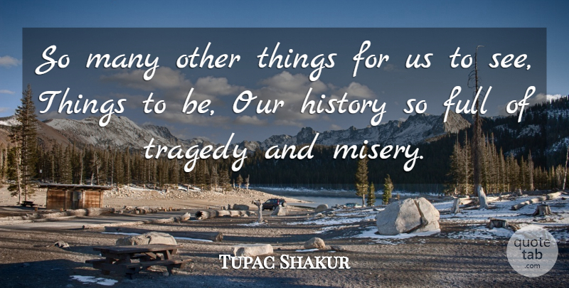 Tupac Shakur Quote About Rapper, Tragedy, Misery: So Many Other Things For...