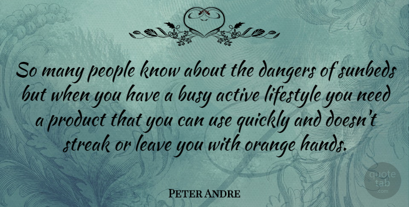 Peter Andre Quote About Hands, Orange, People: So Many People Know About...