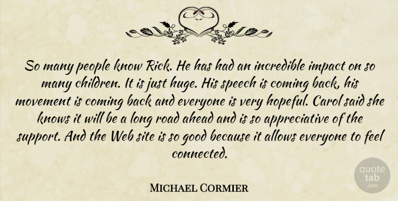 Michael Cormier Quote About Ahead, Carol, Coming, Good, Impact: So Many People Know Rick...