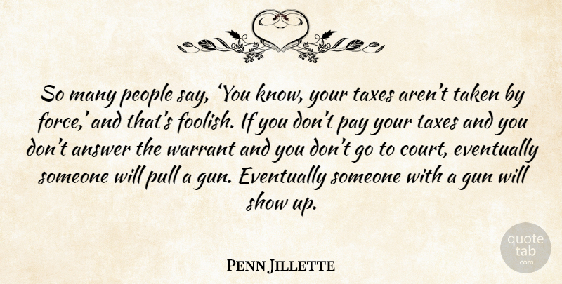 Penn Jillette Quote About Taken, Gun, People: So Many People Say You...