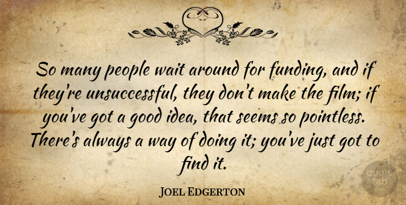 Joel Edgerton Quote About Good, People, Seems: So Many People Wait Around...